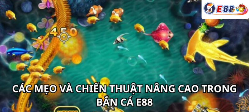 Các mẹo và chiến thuật nâng cao trong Bắn Cá e88