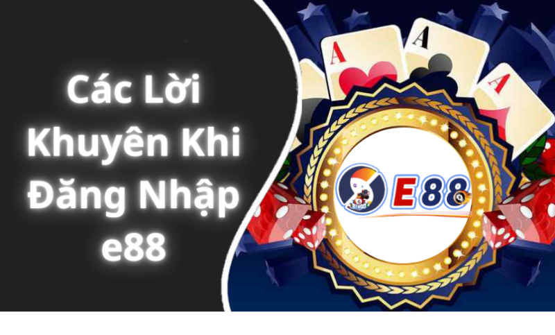 Các Lời Khuyên Khi Đăng Nhập e88