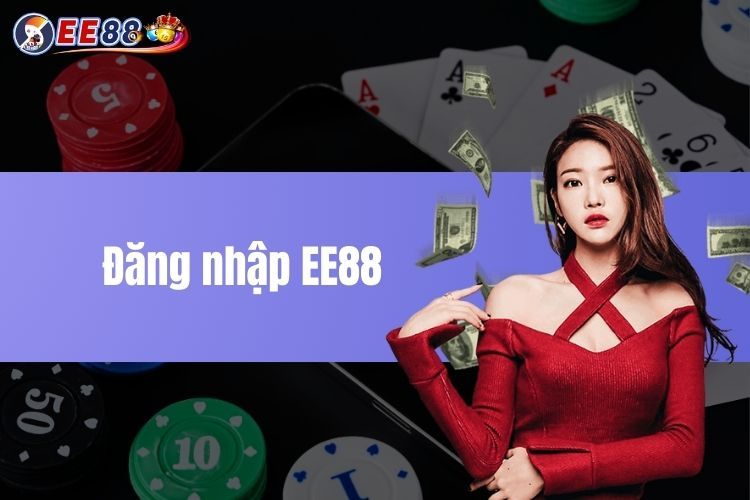 EE88: Đăng nhập và trải nghiệm Xóc đĩa