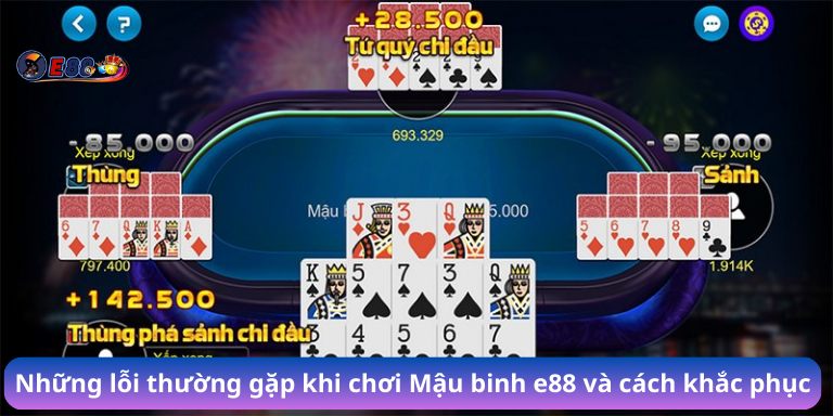 Những lỗi thường gặp khi chơi Mậu binh e88 và cách khắc phục