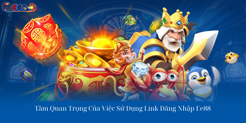 Tầm Quan Trọng Của Việc Sử Dụng Link Đăng Nhập Ee88