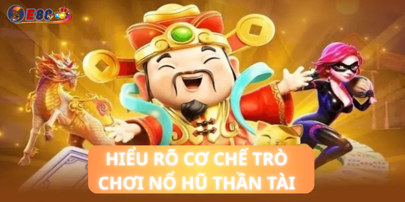 Hiểu Rõ Cơ Chế Trò Chơi Nổ Hũ Thần Tài